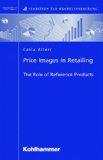 Price Images in Retailing. The Role of Reference Products. Schriften zur Handelsforschung, Band 104.