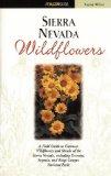 Sierra Nevada Wildflowers. A Field Guide to Common Wildflowers and Shrubs of the Sierra Nevada, I...