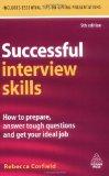 Successful Interview Skills. How to Prepare, Answer Tough Questions and Get Your Ideal Job.