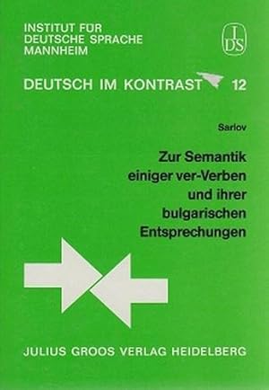 Zur Semantik einiger ver-Verben und ihrer bulgarischen Entsprechungen. Deutsch im Kontrast; Band 12.