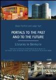 Portals to the past and to the future. Libraries in Germany. Publ. by Bibliothek und Information ...