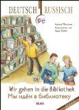 Wir gehen in die Bibliothek. BiLi - Zweisprachige Sachgeschichten für Kinder. Übersetzung ins Rus...