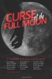 Curse of the Full Moon: A Werewolf Anthology. Jonathan Carroll, William Messner-Loeb, Ursula K. L...