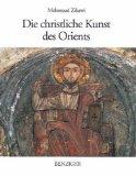 Die christliche Kunst des Orients. Mit einem Vorw. von Olivier Clément.