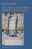 Die zwei Salzburger Rupertus-Offizien. "Eia laude condigna", "Hodie posito corpore". Salzburger S...