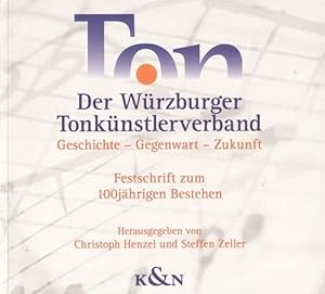 Der Würzburger Tonkünstlerverband. Geschichte - Gegenwart - Zukunft. Festschrift zum 100jährigen ...