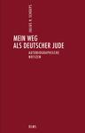 Mein Weg als deutscher Jude. Autobiographische Notizen. Deutsch-Jüdische Geschichte durch drei Ja...