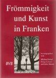 Frömmigkeit und Kunst in Franken. Festschrift für Klaus Guth zum 60. Geburtstag.