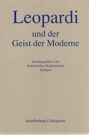 Leopardi und der Geist der Moderne. Akten des deutsch-italienischen Kolloquiums, Stuttgart, 10. -...