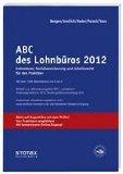 ABC des Lohnbüros 2012: Lohnsteuer, Sozialversicherung und Arbeitsrecht für den Praktiker und Auß...