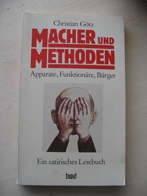 Macher und Methoden Apparate, Funktionäre, Bürger ein Satirisches Lesebuch mit Widmung des Autors