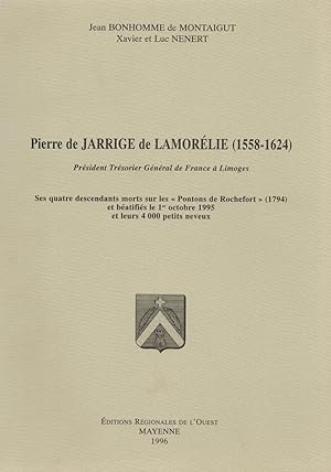 Pierre de Jarrige de Lamorélie (1558-1624) Président Trésorier Général de France à Limoges Ses qu...