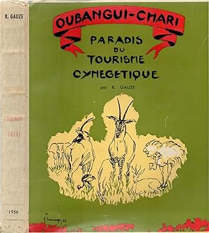 Oubangui-Chari Paradis du tourisme cynégétique - Guide touristique et cynégétique de l'Oubangui-C...