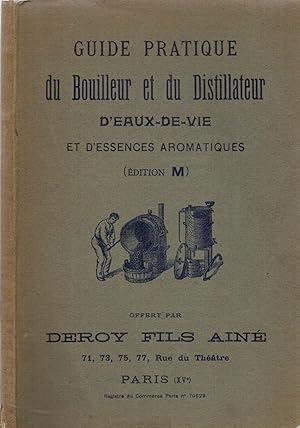 Guide Pratique du Bouilleur et du Distillateur d'Eaux-de-vie et d'esences aromatiques (Edition M)