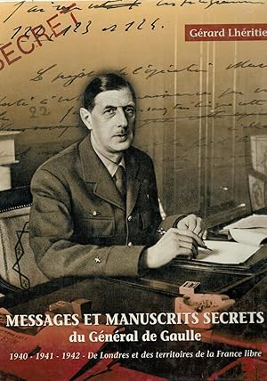 Messages et Manuscrits secrets du Général de Gaulle 1940-1941-1942- De Londres et des territoires...
