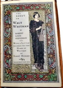 The Essay on Walt Whitman by Robert Louis Stevenson With A Little Journey to the Home of Whitman ...