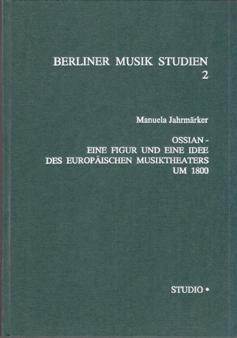 Ossian - Eine Figur und eine Idee des europäischen Musiktheaters um 1800. - Jahrmärker, Manuela
