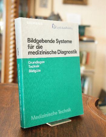 Bildgebende Systeme für die medizinische Diagnostik : Grundlagen, Technik, Bildgüte.