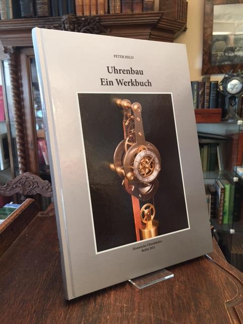 Uhrenbau - Ein Werkbuch: Anleitung zum Bau einer mechanischen Wanduhr