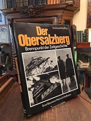 Der Obersalzberg : Brennpunkt der Zeitgeschichte. Mit fotographischen Aufnahmen von Ernst Baumann...