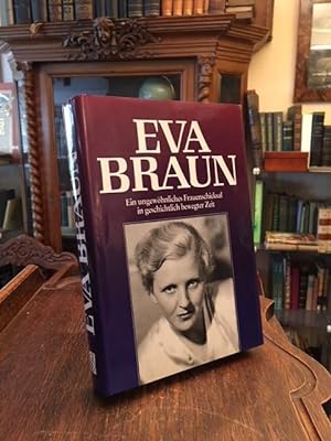 Eva Braun : Ein ungewöhnliches Frauenschicksal in geschichtlich bewegter Zeit.