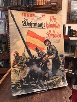 Die Wehrmacht : Sonderheft: Wir kämpften in Spanien. Männder der Deutschen Legion Condor berichte...