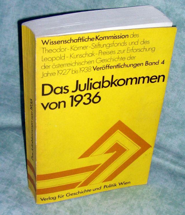 Das Juliabkommen von 1936. Vorgeschichte, Hintergründe und Folgen. Protokoll des Symposiums in Wien am 10. und 11. Juni 1976