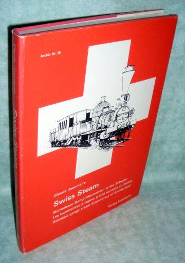 Swiss Steam. Normalspur-Dampflokomotiven in der Schweiz. Les locomotives a vapeur a voie normale en Suisse. Standard-gauge steam locomotives of Switzerland
