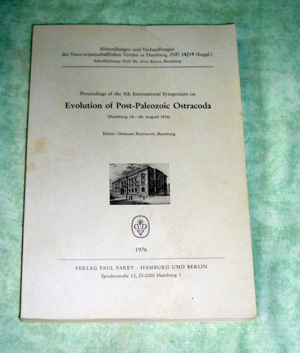 Evolution of Post-Paleozoic Ostracoda. Proceedings of the 5. [Fifth] International Symposium on Evolution of Post-Paleozoic Ostracoda. (Hamburg, 18. - 25. August 1974). - Zoologie Hartmann, Gerhard [Hrsg.]