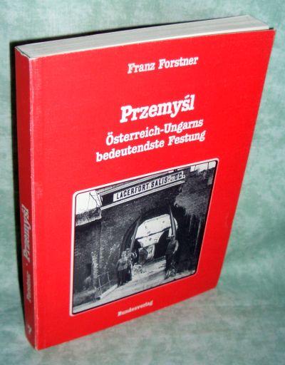 Przemysl - Österreich-Ungarns bedeutendste Festung (Militärgeschichtliche Dissertationen österreichischer Universitäten, 7)