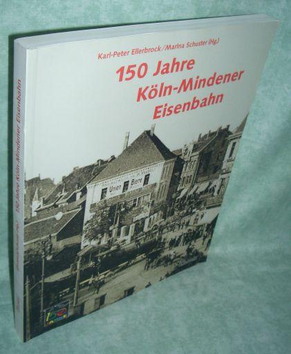 Hundertfünfzig Jahre Köln-Mindener Eisenbahn: Katalog zur gleichnamigen Ausstellungsreihe und Veranstaltungsreihe. Ausstellungen in Köln-Deutz, ... Dortmund, Hagen, Hamm, Bielefeld, Minden.