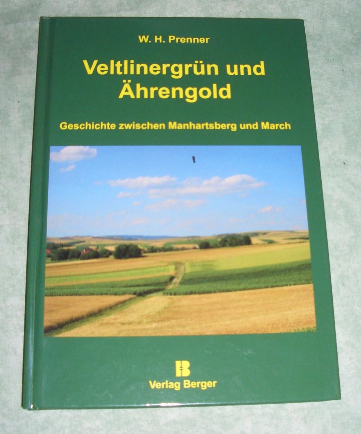 Veltlinergrün und Ährengold. Geschichte zwischen Manhartsberg und March. - Niederösterreich - Orts- und Landeskunde Prenner, Willi-Hans