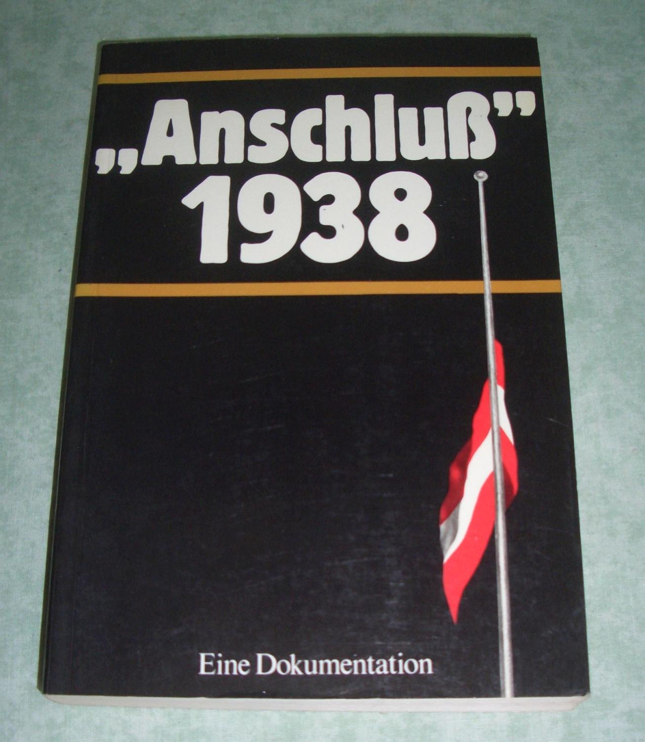 Anschluss 1938. Eine Dokumentation.