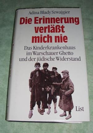 Die Erinnerung verläßt mich nie. Das Kinderkrankenhaus im Warschauer Ghetto und der jüdische Wide...