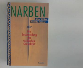 Narben oder die Beschneidung der weiblichen Sexualität. Dt. von Ursula Locke-Gross - Walker, Alice und Pratibha Parmar