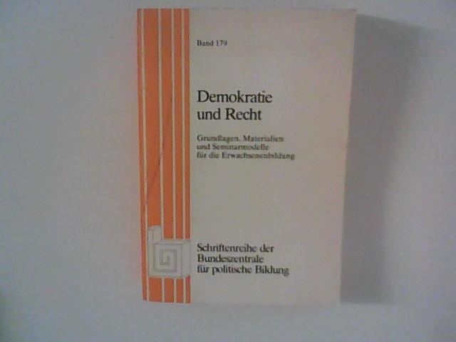 Demokratie und Recht. Grundlagen, Materialien und Seminarmodelle für die Erwachsenenbildung (Schriftenreihe der Bundeszentrale für politische Bildung, 179)