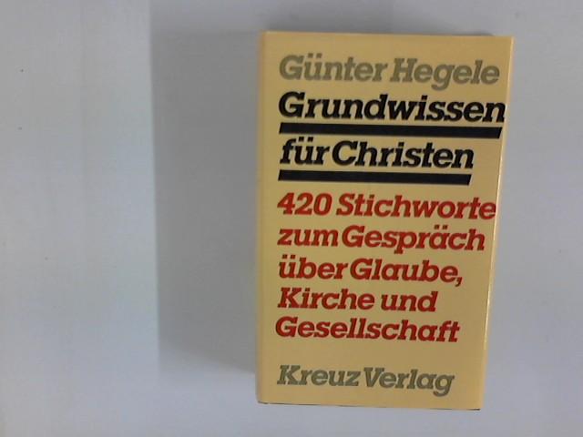 Grundwissen für Christen : 420 Stichworte zum Gespräch über Glaube, Kirche u. Gesellschaft