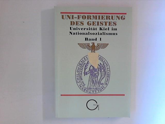 UNI-Formierung des Geistes : Universität Kiel im Nationalsozialismus ; Band 1 - Prahl, Hans-Werner
