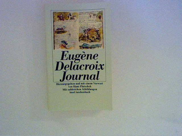 Delacroix Journal: Herausgegeben und mit einem Vorwort von Hans Platschek. Mit zahlreichen Abbildungen (insel taschenbuch)