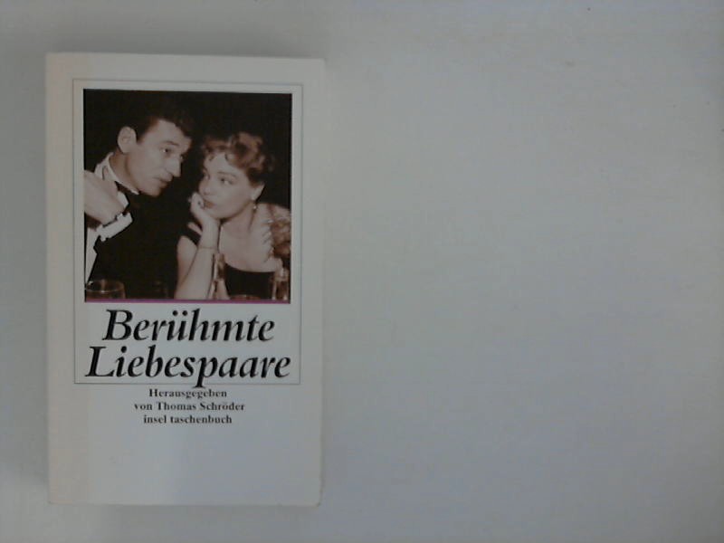 Berühmte Liebespaare : von Johann Wolfgang Goethe und Christiane Vulpius bis Simone Signoret und Yves Montand. hrsg. von Thomas Schröder / Insel-Taschenbuch ; 2532 - Schröder, Thomas (Hrsg.)