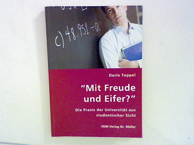 Mit Freude und Eifer?: Die Praxis der Universität aus studentischer Sicht - Toppel, Dorle