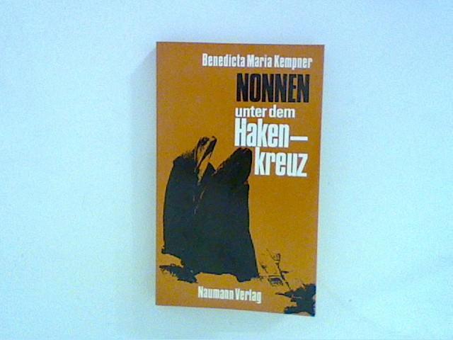 Nonnen unter dem Hakenkreuz. Leiden, Heldentum, Tod. Die erste Dokumentation über das Schicksal der Nonnen im 3. Reich. - Kempner, Benedicta Maria