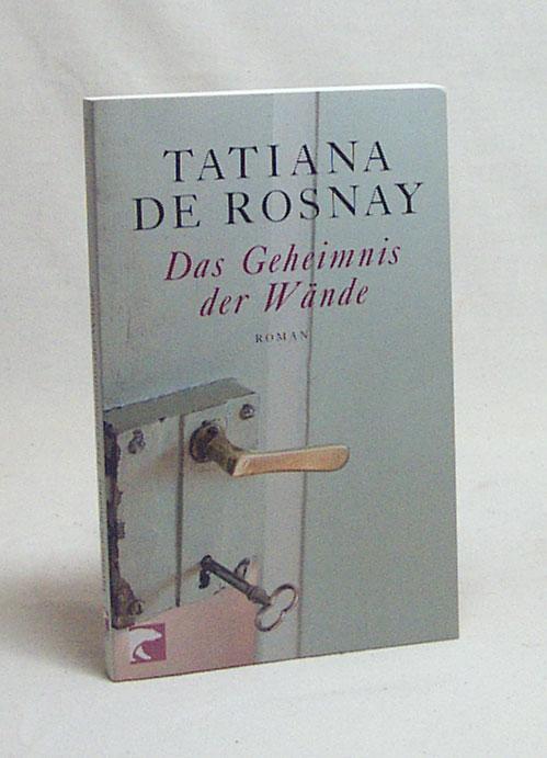 Das Geheimnis der Wände : Roman / Tatiana de Rosnay. Aus dem Franz. von Gaby Wurster