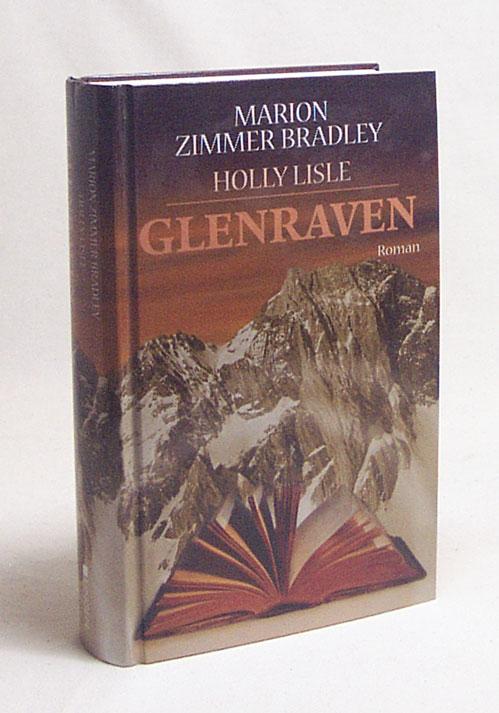 Glenraven : Roman. Marion Zimmer Bradley ; Holly Lisle. Ins Dt. übertr. von Rainer Schumacher. Erg. von Irmhild Seeland