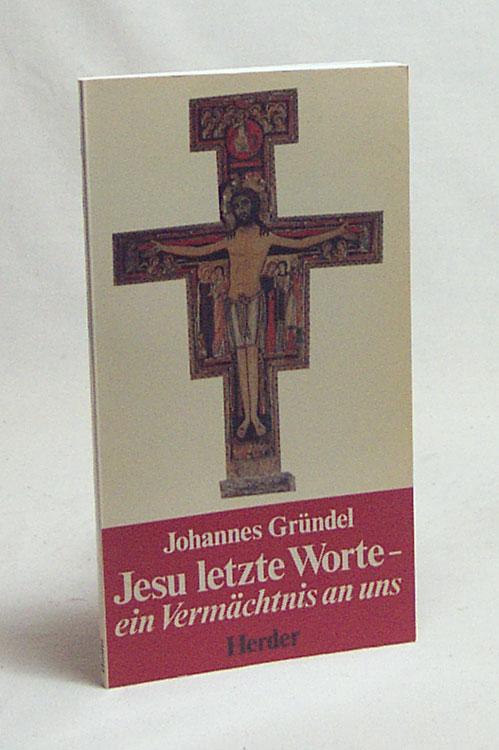 Jesu letzte Worte, ein Vermächtnis an uns