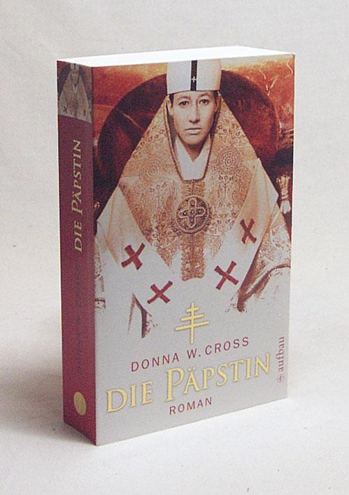 Die Päpstin : Roman / Donna Woolfolk Cross. Aus dem Amerikan. von Wolfgang Neuhaus