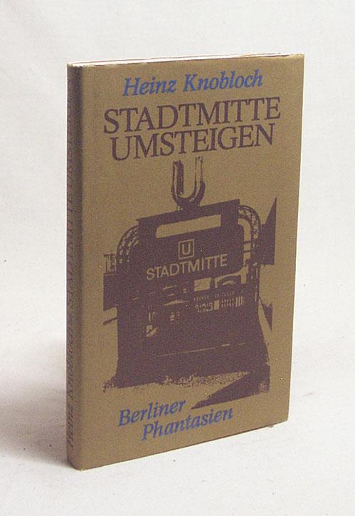 Stadtmitte umsteigen. Berliner Phantasien.