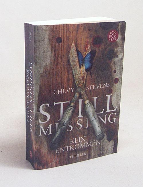 Still Missing : kein Entkommen ; Thriller / Chevy Stevens. Aus dem Amerikan. von Maria Poets