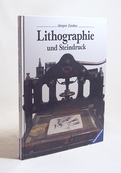 Lithographie und Steindruck: in Gewerbe und Kunst, Technik und Geschichte (Ravensburger Druckwerkstatt)
