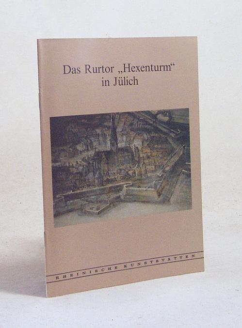 Das Rurtor "Hexenturm" in Jülich. Rheinische Kunststätten, Heft 311